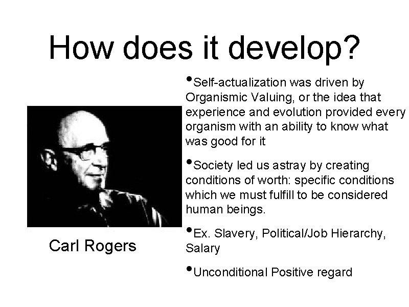 How does it develop? • Self-actualization was driven by Organismic Valuing, or the idea