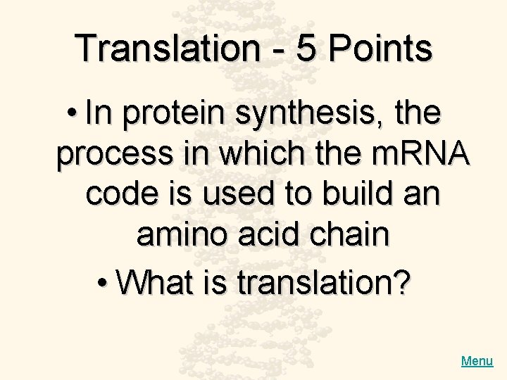 Translation - 5 Points • In protein synthesis, the process in which the m.