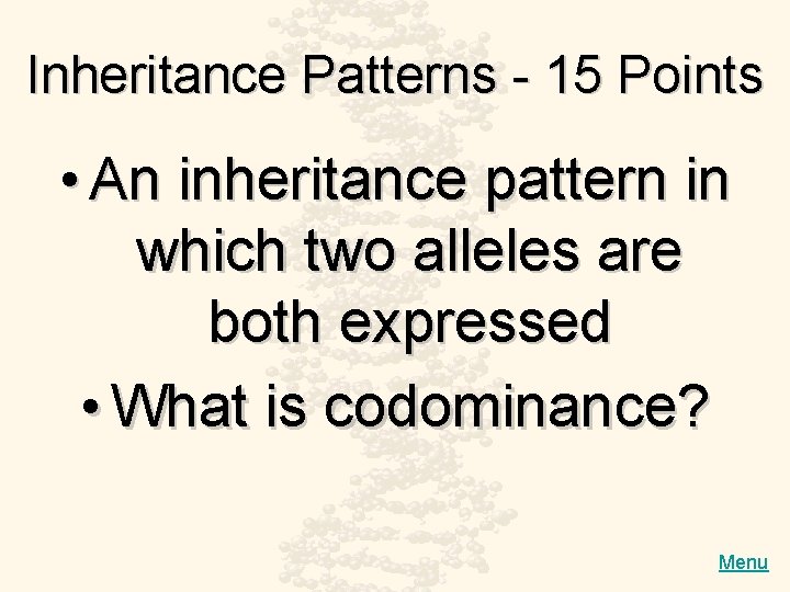 Inheritance Patterns - 15 Points • An inheritance pattern in which two alleles are