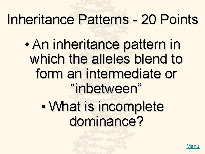 Inheritance Patterns - 20 Points • An inheritance pattern in which the alleles blend