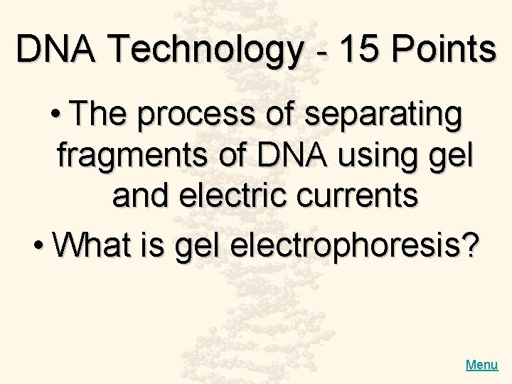 DNA Technology - 15 Points • The process of separating fragments of DNA using