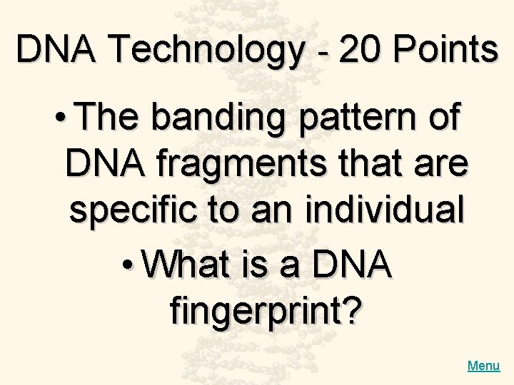 DNA Technology - 20 Points • The banding pattern of DNA fragments that are