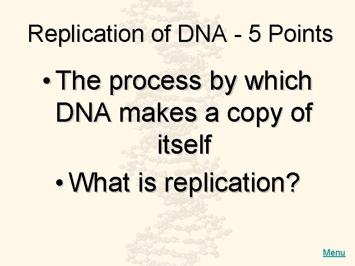 Replication of DNA - 5 Points • The process by which DNA makes a