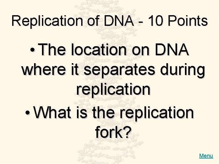 Replication of DNA - 10 Points • The location on DNA where it separates
