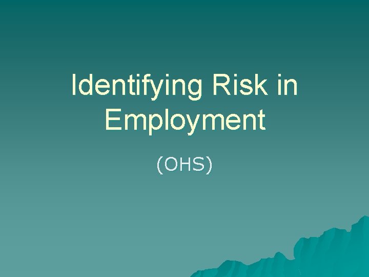 Identifying Risk in Employment (OHS) 