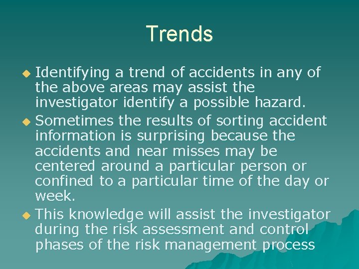Trends Identifying a trend of accidents in any of the above areas may assist