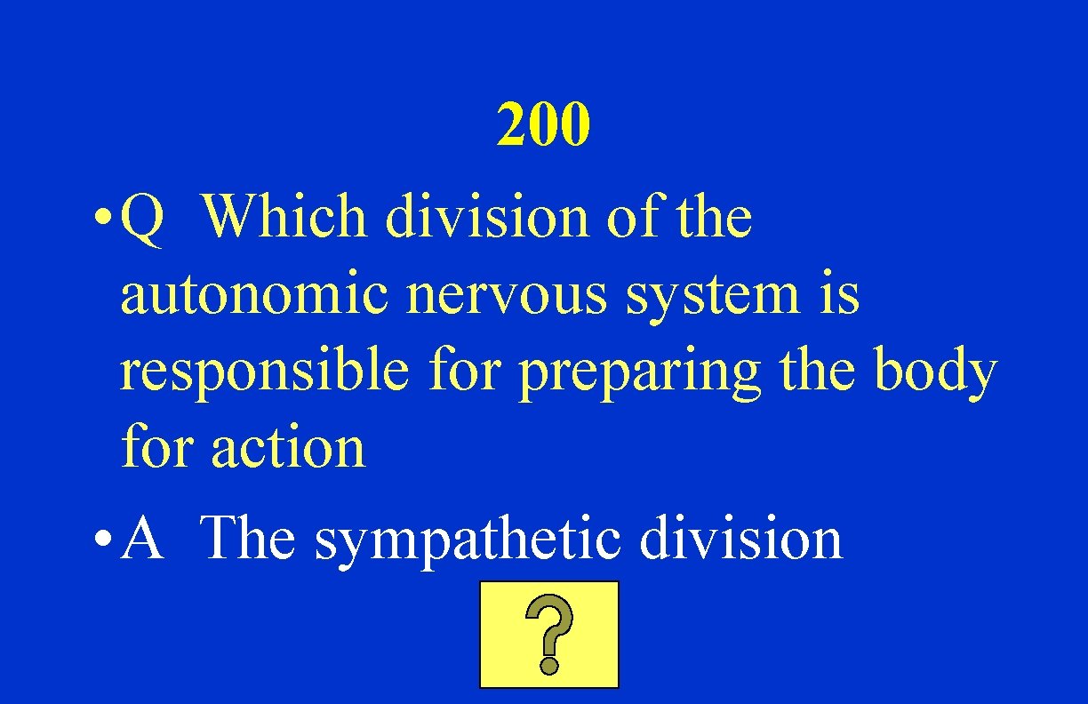 200 • Q Which division of the autonomic nervous system is responsible for preparing