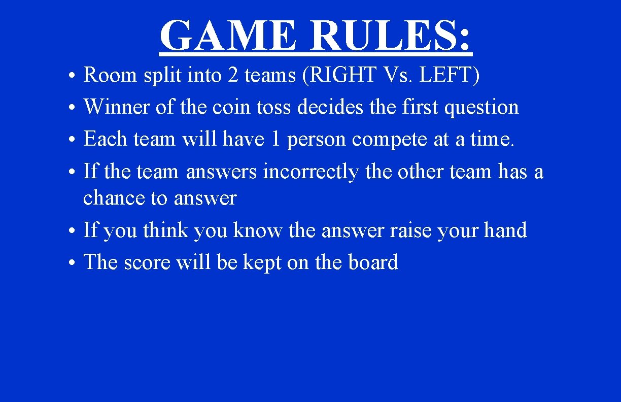 GAME RULES: • • Room split into 2 teams (RIGHT Vs. LEFT) Winner of