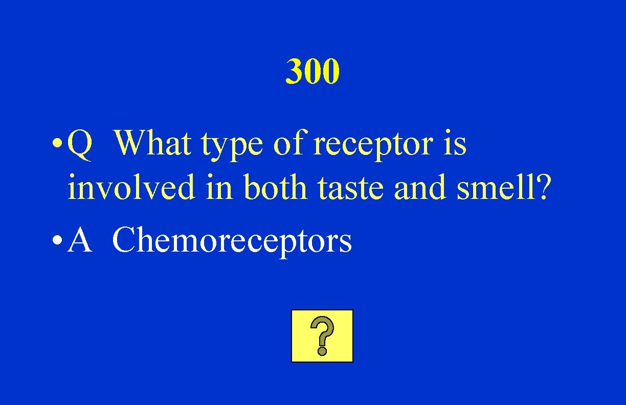 300 • Q What type of receptor is involved in both taste and smell?