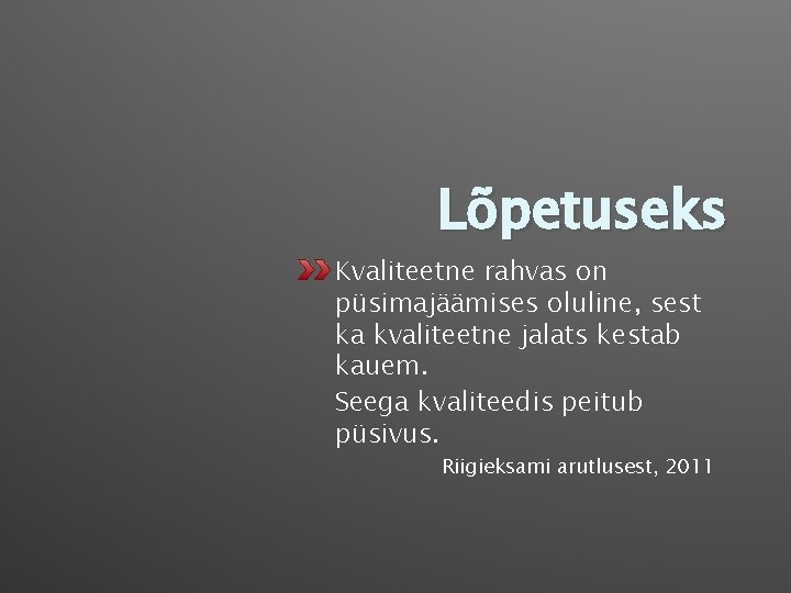 Lõpetuseks Kvaliteetne rahvas on püsimajäämises oluline, sest ka kvaliteetne jalats kestab kauem. Seega kvaliteedis