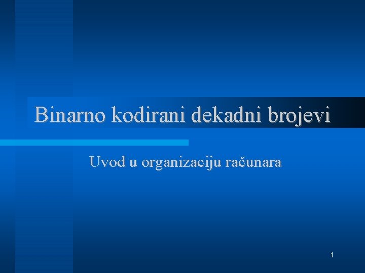 Binarno kodirani dekadni brojevi Uvod u organizaciju računara 1 