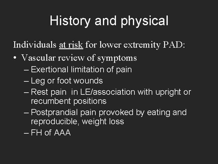 History and physical Individuals at risk for lower extremity PAD: • Vascular review of History and physical Individuals at risk for lower extremity PAD: • Vascular review of