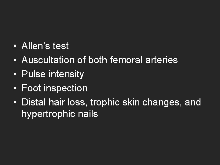  • • • Allen’s test Auscultation of both femoral arteries Pulse intensity Foot