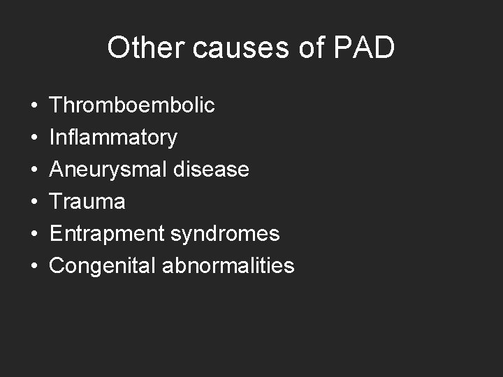 Other causes of PAD • • • Thromboembolic Inflammatory Aneurysmal disease Trauma Entrapment syndromes