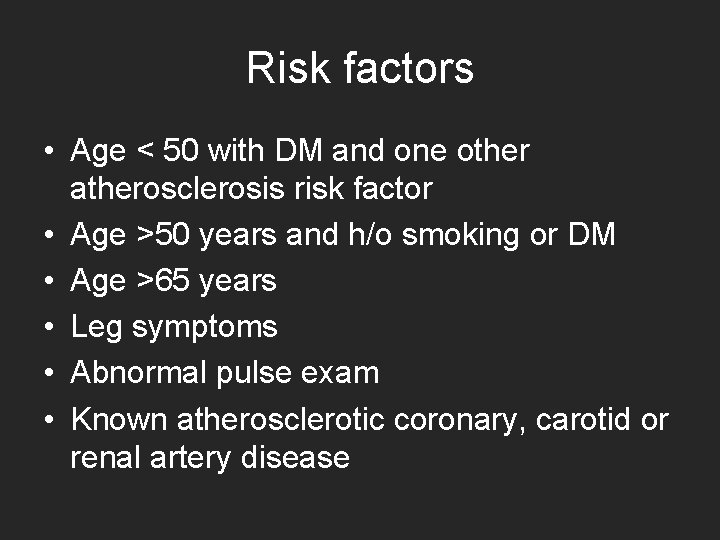 Risk factors • Age < 50 with DM and one other atherosclerosis risk factor Risk factors • Age < 50 with DM and one other atherosclerosis risk factor