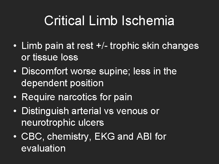 Critical Limb Ischemia • Limb pain at rest +/- trophic skin changes or tissue Critical Limb Ischemia • Limb pain at rest +/- trophic skin changes or tissue