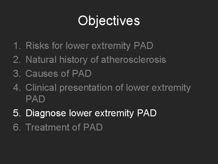 Objectives 1. 2. 3. 4. Risks for lower extremity PAD Natural history of atherosclerosis