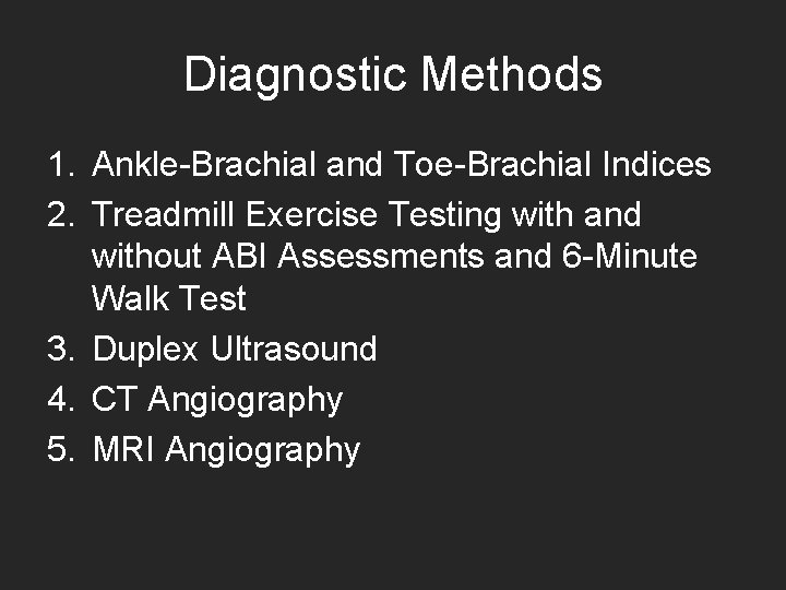 Diagnostic Methods 1. Ankle-Brachial and Toe-Brachial Indices 2. Treadmill Exercise Testing with and without