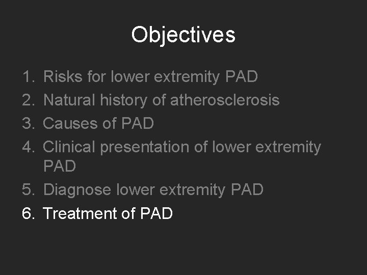 Objectives 1. 2. 3. 4. Risks for lower extremity PAD Natural history of atherosclerosis