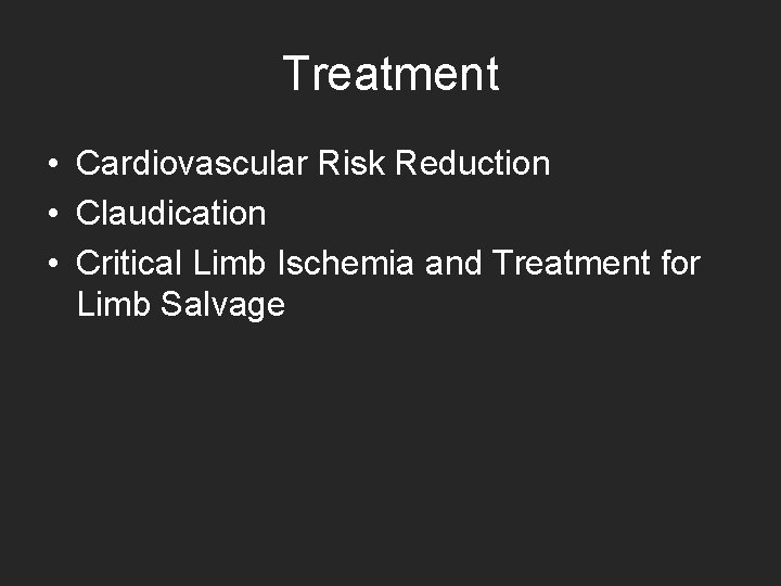 Treatment • Cardiovascular Risk Reduction • Claudication • Critical Limb Ischemia and Treatment for