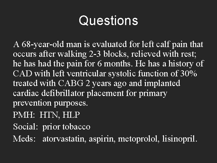 Questions A 68 -year-old man is evaluated for left calf pain that occurs after Questions A 68 -year-old man is evaluated for left calf pain that occurs after