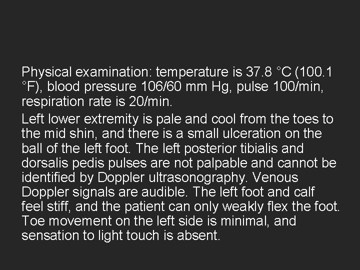 Physical examination: temperature is 37. 8 °C (100. 1 °F), blood pressure 106/60 mm Physical examination: temperature is 37. 8 °C (100. 1 °F), blood pressure 106/60 mm