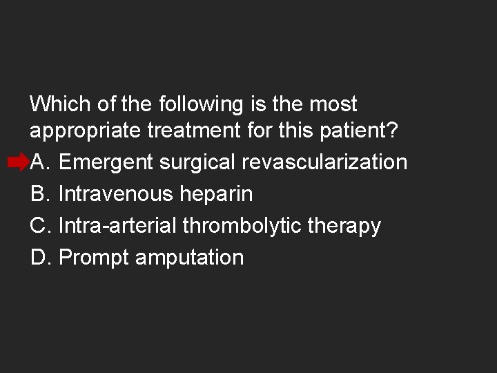 Which of the following is the most appropriate treatment for this patient? A. Emergent