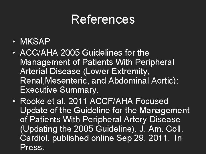 References • MKSAP • ACC/AHA 2005 Guidelines for the Management of Patients With Peripheral