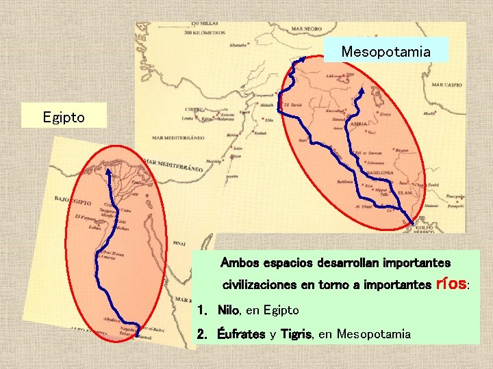 Mesopotamia Egipto Ambos espacios desarrollan importantes civilizaciones en torno a importantes 1. Nilo, en