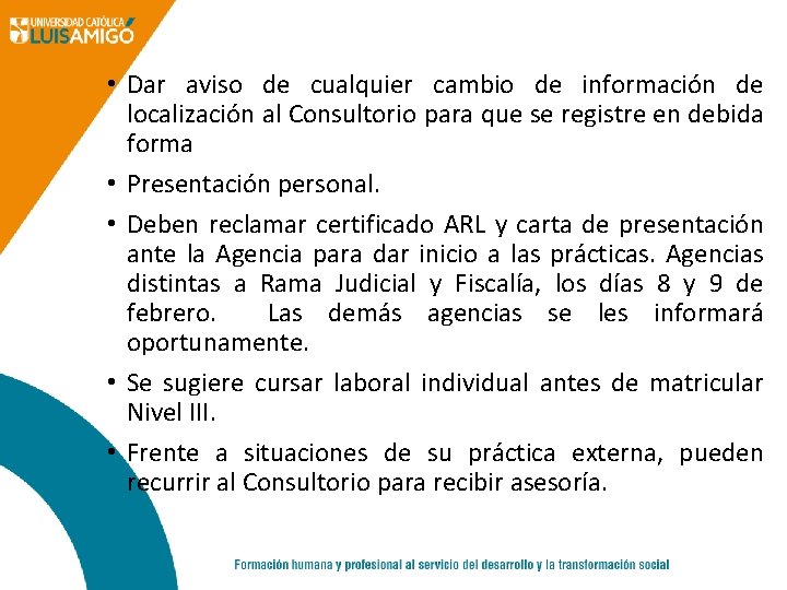  • Dar aviso de cualquier cambio de información de localización al Consultorio para