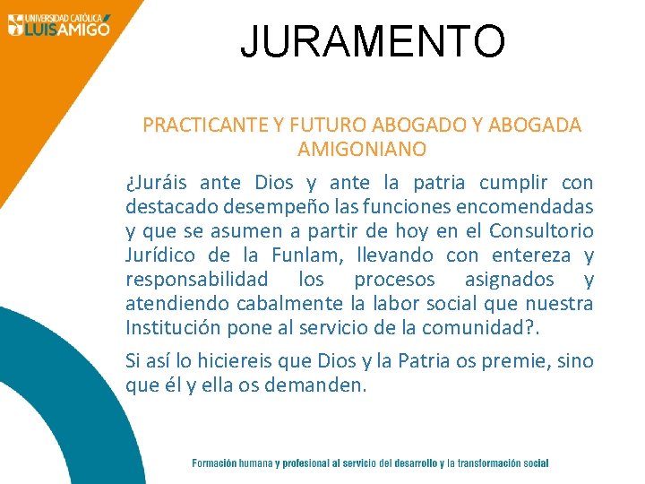 JURAMENTO PRACTICANTE Y FUTURO ABOGADO Y ABOGADA AMIGONIANO ¿Juráis ante Dios y ante la