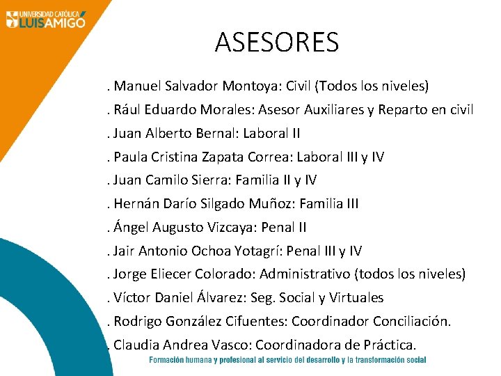 ASESORES. Manuel Salvador Montoya: Civil (Todos los niveles). Rául Eduardo Morales: Asesor Auxiliares y