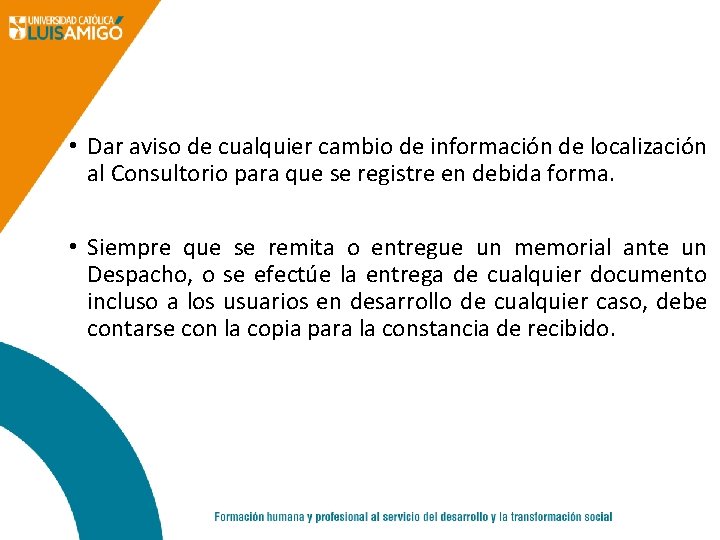  • Dar aviso de cualquier cambio de información de localización al Consultorio para