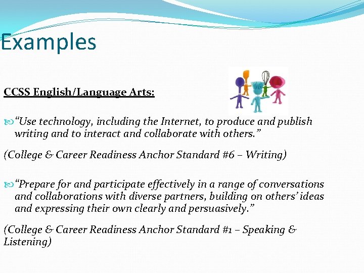Examples CCSS English/Language Arts: “Use technology, including the Internet, to produce and publish writing