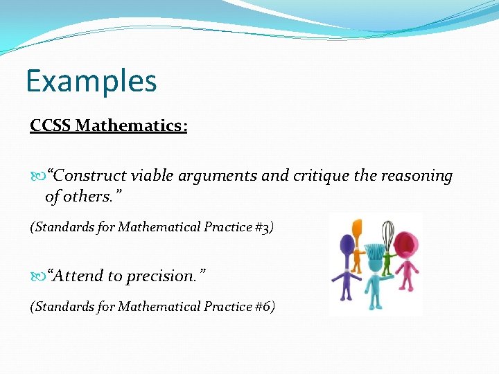 Examples CCSS Mathematics: “Construct viable arguments and critique the reasoning of others. ” (Standards