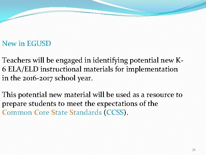 New in EGUSD Teachers will be engaged in identifying potential new K 6 ELA/ELD