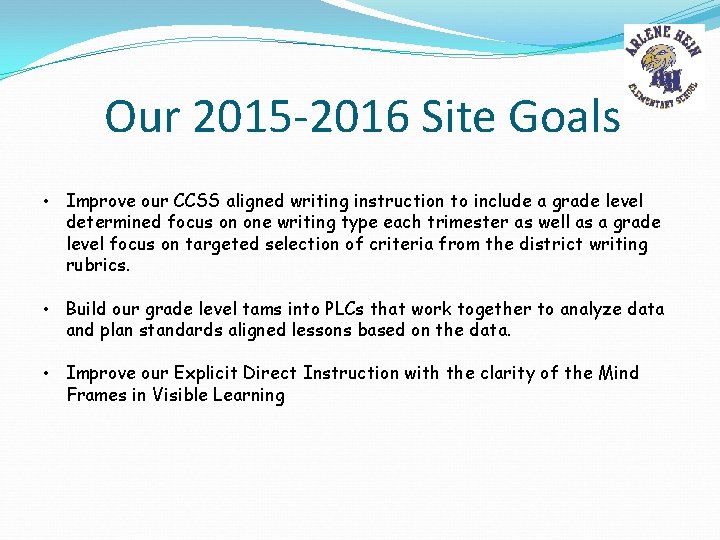 Our 2015 -2016 Site Goals • Improve our CCSS aligned writing instruction to include