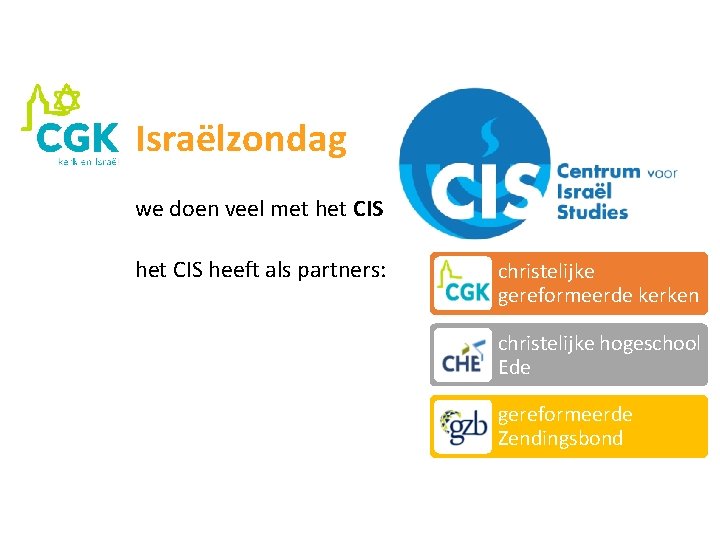 Israëlzondag we doen veel met het CIS heeft als partners: christelijke gereformeerde kerken christelijke