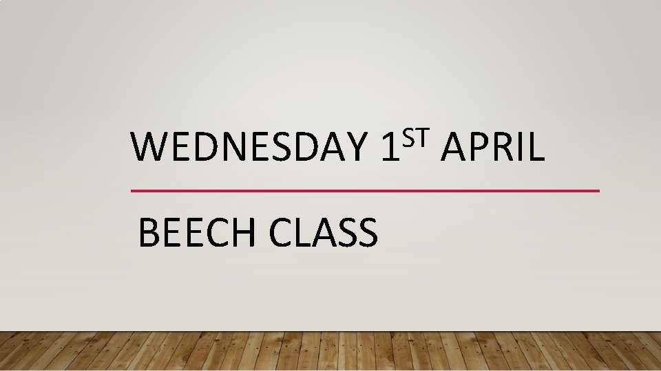 WEDNESDAY ST 1 BEECH CLASS APRIL 