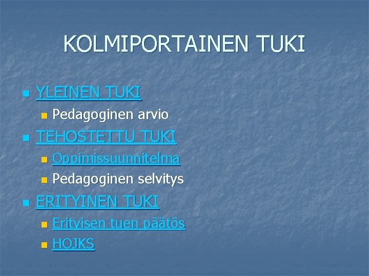 KOLMIPORTAINEN TUKI n YLEINEN TUKI n n Pedagoginen arvio TEHOSTETTU TUKI Oppimissuunnitelma n Pedagoginen KOLMIPORTAINEN TUKI n YLEINEN TUKI n n Pedagoginen arvio TEHOSTETTU TUKI Oppimissuunnitelma n Pedagoginen