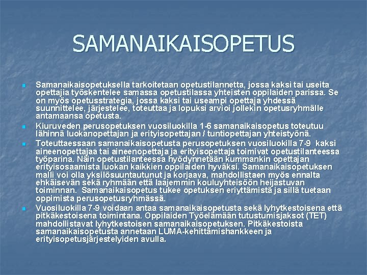 SAMANAIKAISOPETUS n n Samanaikaisopetuksella tarkoitetaan opetustilannetta, jossa kaksi tai useita opettajia työskentelee samassa opetustilassa