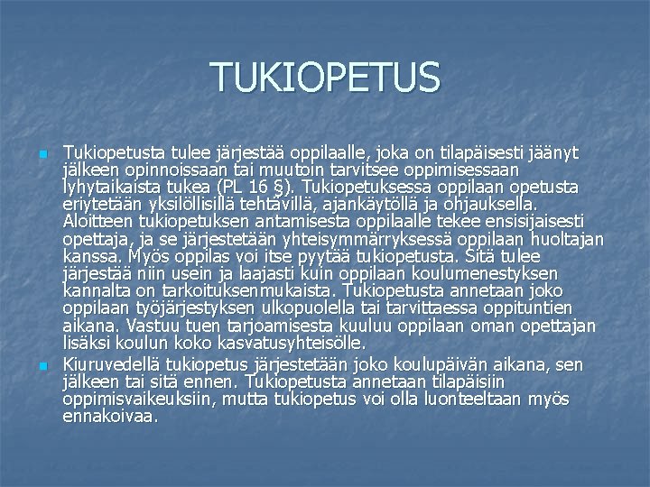 TUKIOPETUS n n Tukiopetusta tulee järjestää oppilaalle, joka on tilapäisesti jäänyt jälkeen opinnoissaan tai