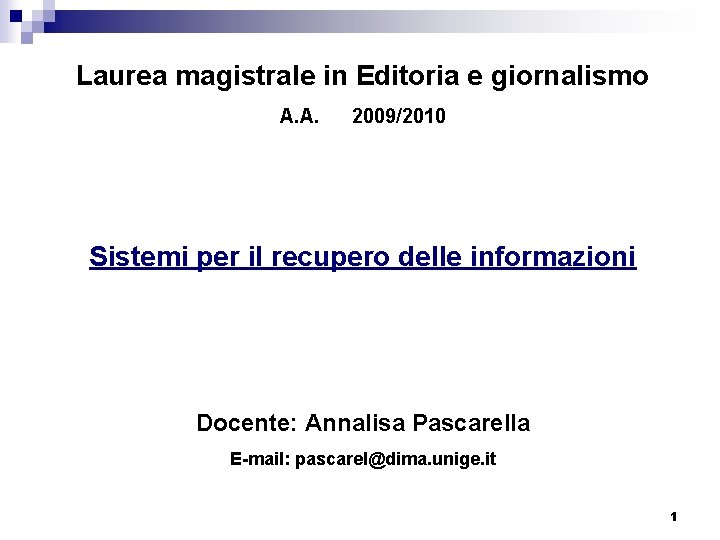 Laurea magistrale in Editoria e giornalismo A. A. 2009/2010 Sistemi per il recupero delle