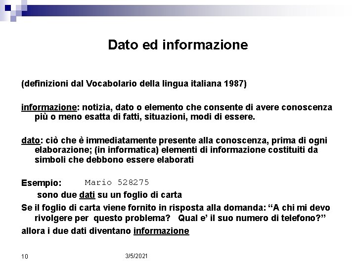 Dato ed informazione (definizioni dal Vocabolario della lingua italiana 1987) informazione: notizia, dato o