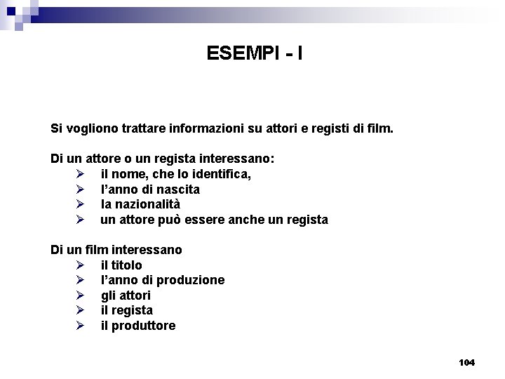 ESEMPI - I Si vogliono trattare informazioni su attori e registi di film. Di