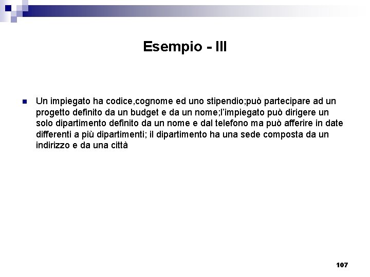 Esempio - III n Un impiegato ha codice, cognome ed uno stipendio; può partecipare