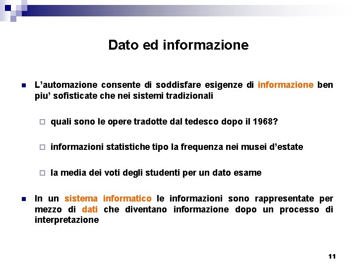 Dato ed informazione n n L’automazione consente di soddisfare esigenze di informazione ben piu’