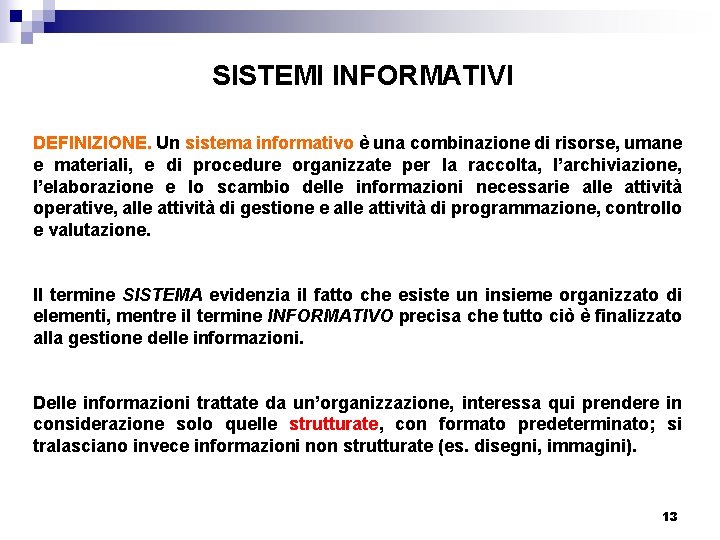 SISTEMI INFORMATIVI DEFINIZIONE. Un sistema informativo è una combinazione di risorse, umane e materiali,