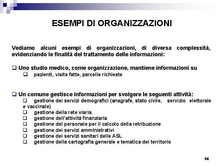 ESEMPI DI ORGANIZZAZIONI Vediamo alcuni esempi di organizzazioni, di diversa complessità, evidenziando le finalità