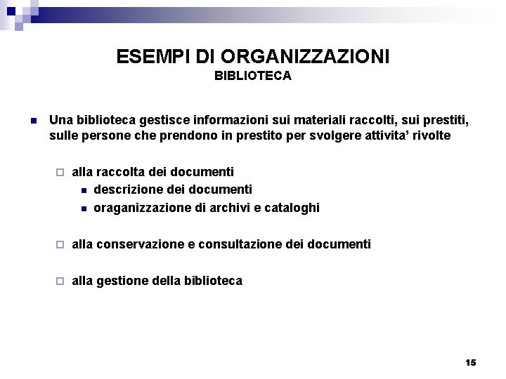ESEMPI DI ORGANIZZAZIONI BIBLIOTECA n Una biblioteca gestisce informazioni sui materiali raccolti, sui prestiti,